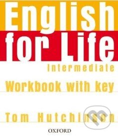 Kniha: English for Life - Intermediate - Workbook with Key (Tom Hutchinson). Oxford University Press Kniha: English for Life - Intermediate - Workbook with Key (Tom Hutchinson). Oxford University Press