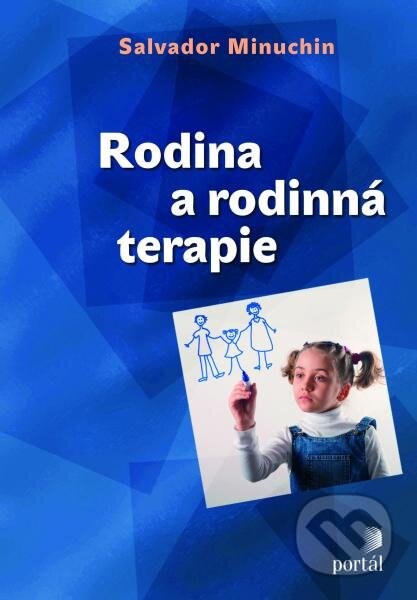 Kniha: Rodina a rodinná terapie (Salvador Minuchin). Portál, 2013 Kniha: Rodina a rodinná terapie (Salvador Minuchin). Portál, 2013