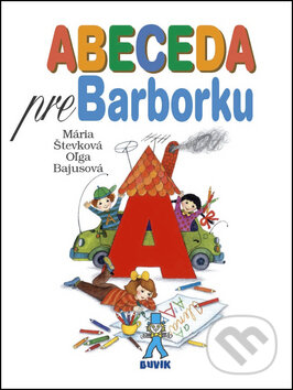 Kniha: Abeceda pre Barborku (Mária Števková a Oľga Bajusová). Buvik, 2013 Kniha: Abeceda pre Barborku (Mária Števková a Oľga Bajusová). Buvik, 2013