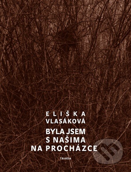 E-kniha: Byla jsem s našima na procházce (Eliška Vlasáková). Triáda, 2012 E-kniha: Byla jsem s našima na procházce (Eliška Vlasáková). Triáda, 2012