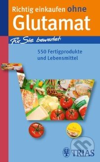 Kniha: Richtig einkaufen ohne Glutamat (Hans-Helmut Martin). Trias, 2012 Kniha: Richtig einkaufen ohne Glutamat (Hans-Helmut Martin). Trias, 2012