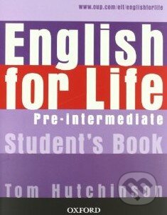 Kniha: English for Life - Pre-intermediate - Student's Book (Tom Hutchinson). Oxford University Press, 2007 Kniha: English for Life - Pre-intermediate - Student's Book (Tom Hutchinson). Oxford University Press, 2007