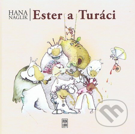 Kniha: Ester a Turáci (Hana Naglik). IRON LIBRI, 2012 Kniha: Ester a Turáci (Hana Naglik). IRON LIBRI, 2012