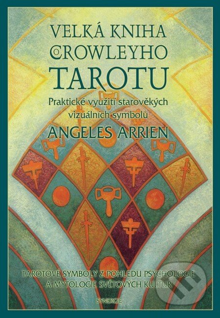 Kniha: Velká kniha Crowleyho tarotu (Angeles Arrien). Synergie, 2013 Kniha: Velká kniha Crowleyho tarotu (Angeles Arrien). Synergie, 2013