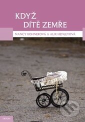 Kniha: Když dítě zemře (Nancy Kohner). Triton, 2013 Kniha: Když dítě zemře (Nancy Kohner). Triton, 2013