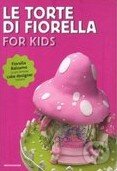 Kniha: Le torte di Fiorella: For Kids (Fiorella Balzamo). Mondadori, 2012 Kniha: Le torte di Fiorella: For Kids (Fiorella Balzamo). Mondadori, 2012