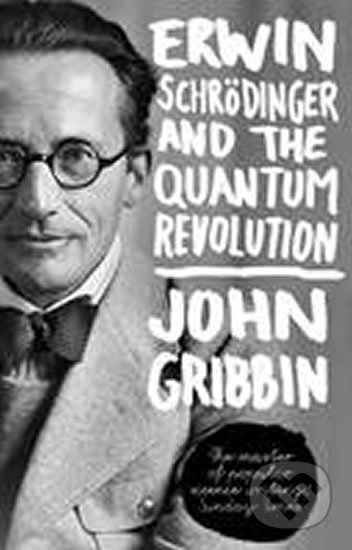 Kniha: Erwin Schrodinger and the Quantum Revolution (John Gribbin). Black Swan, 2013 Kniha: Erwin Schrodinger and the Quantum Revolution (John Gribbin). Black Swan, 2013