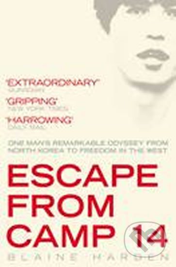 Kniha: Escape from Camp 14 (Blaine Harden). Pan Macmillan, 2013 Kniha: Escape from Camp 14 (Blaine Harden). Pan Macmillan, 2013
