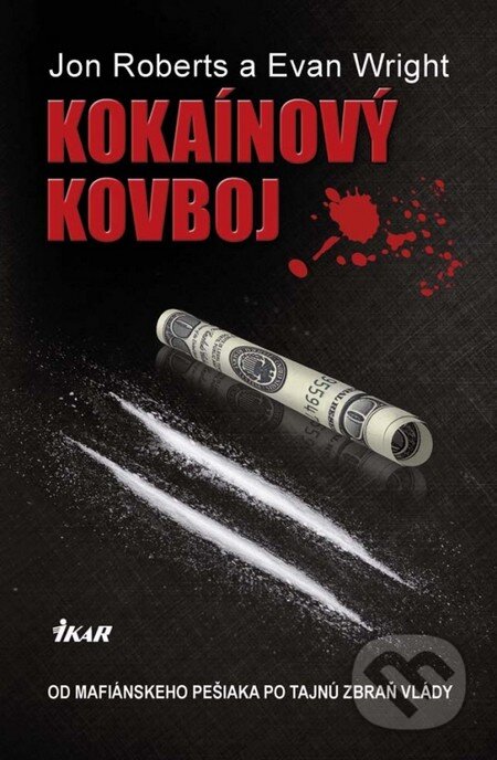 Kniha: Kokaínový kovboj (Evan Wright a Jon Roberts). Ikar, 2013 Kniha: Kokaínový kovboj (Evan Wright a Jon Roberts). Ikar, 2013