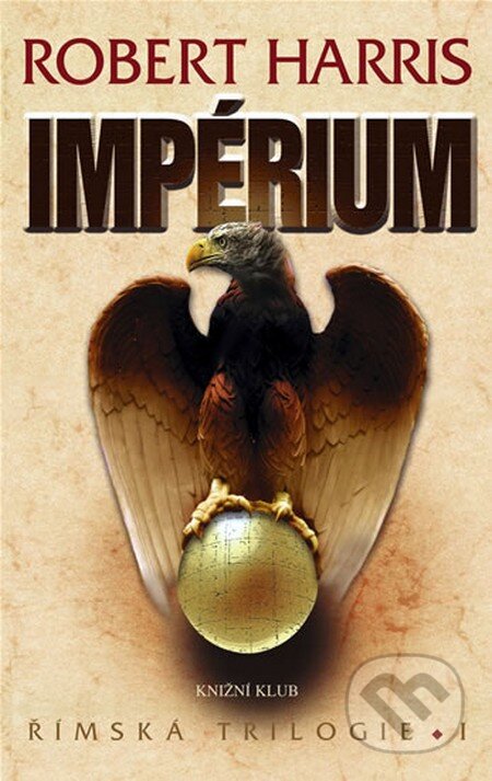Kniha: Impérium (Robert Harris). Knižní klub, 2008 Kniha: Impérium (Robert Harris). Knižní klub, 2008