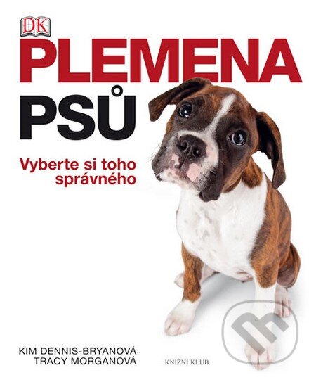 Kniha: Plemena psů (Kim Dennis-Bryanová a Tracy Morganová). Knižní klub, 2013 Kniha: Plemena psů (Kim Dennis-Bryanová a Tracy Morganová). Knižní klub, 2013