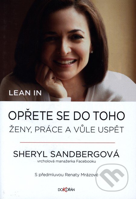Kniha: Lean in. Opřete se do toho (Sheryl Sandberg). Dokořán, 2013 Kniha: Lean in. Opřete se do toho (Sheryl Sandberg). Dokořán, 2013