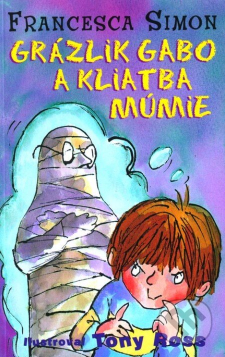 Kniha: Grázlik Gabo a kliatba múmie (Francesca Simon). Slovart, 2013 Kniha: Grázlik Gabo a kliatba múmie (Francesca Simon). Slovart, 2013