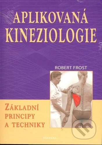 Kniha: Aplikovaná kineziologie (Robert Frost). Fontána, 2013 Kniha: Aplikovaná kineziologie (Robert Frost). Fontána, 2013