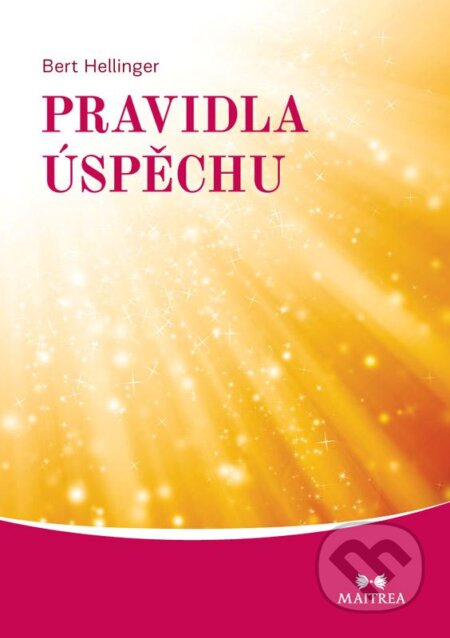 Kniha: Pravidla úspěchu (Bert Hellinger). Maitrea, 2013 Kniha: Pravidla úspěchu (Bert Hellinger). Maitrea, 2013
