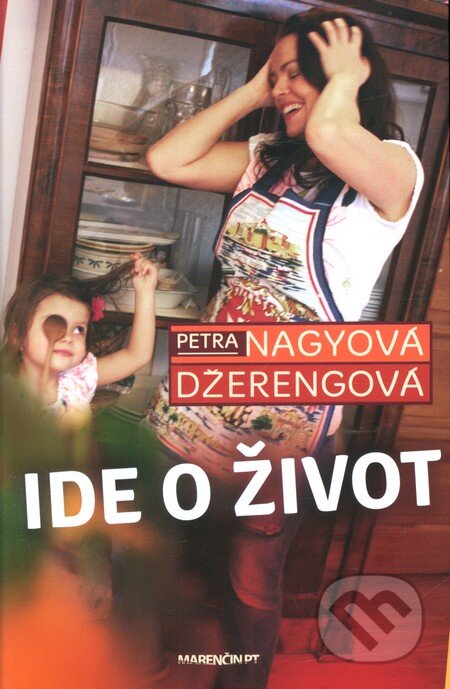 Kniha: Ide o život (Petra Nagyová Džerengová). Marenčin PT, 2013 Kniha: Ide o život (Petra Nagyová Džerengová). Marenčin PT, 2013