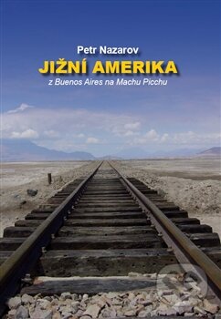 Kniha: Jižní Amerika (Petr Nazarov). Petr Nazarov, 2013 Kniha: Jižní Amerika (Petr Nazarov). Petr Nazarov, 2013