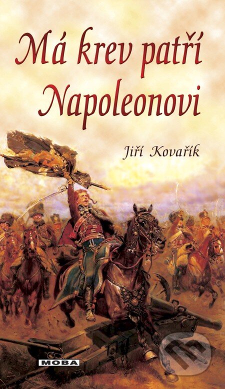 E-kniha: Má krev patří Napoleonovi (Jiří Kovařík). Moba, 2013 E-kniha: Má krev patří Napoleonovi (Jiří Kovařík). Moba, 2013