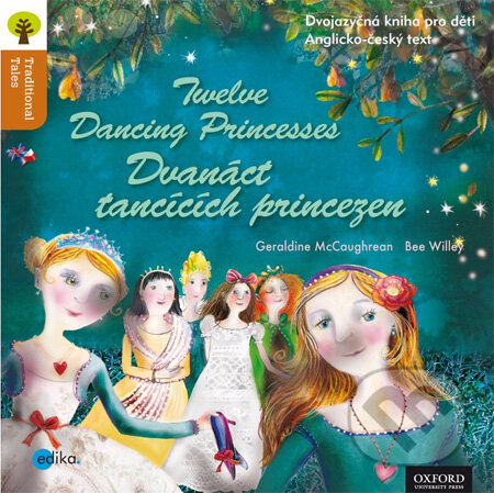 Twelve Dancing Princesses / Dvanáct tančících princezen - Geraldine McCaughrean, Bee Willey, Edika, 2013