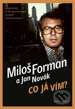 Kniha: Co já vím? (Jan Novák a Miloš Forman). Argo, Paseka, 2013 Kniha: Co já vím? (Jan Novák a Miloš Forman). Argo, Paseka, 2013