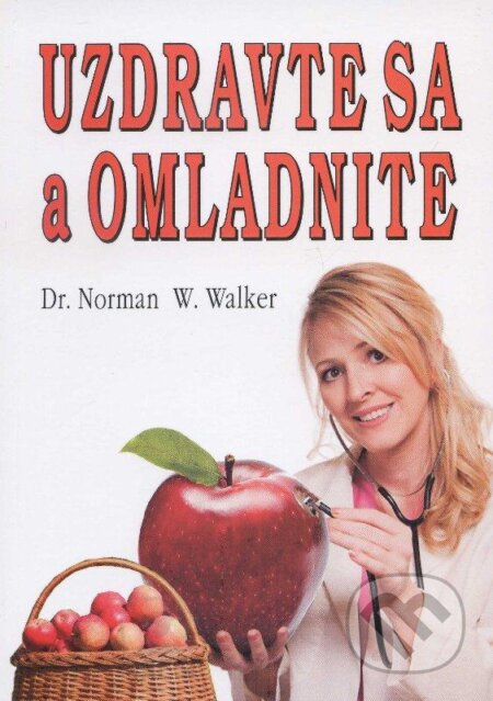 Kniha: Uzdravte sa a omladnite (Norman W. Walker). Eko-konzult, 2013 Kniha: Uzdravte sa a omladnite (Norman W. Walker). Eko-konzult, 2013