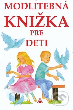 Kniha: Modlitebná knižka pre deti (Anna Kolková). Lúč, 2012 Kniha: Modlitebná knižka pre deti (Anna Kolková). Lúč, 2012