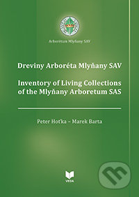 Dreviny Arboréta Mlyňany SAV / Inventory of Living Collections of the Mlyňany Arboretum SAS - Peter Hoťka, Marek Barta, VEDA, 2013