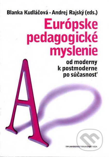 Kniha: Európske pedagogické myslenie II. (Andrej Rajský a Blanka Kudláčová). VEDA, 2013 Kniha: Európske pedagogické myslenie II. (Andrej Rajský a Blanka Kudláčová). VEDA, 2013