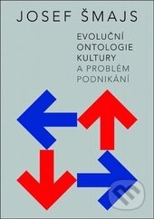 Kniha: Evoluční ontologie kultury a problém podnikání (Josef Šmajs). Doplněk, 2013 Kniha: Evoluční ontologie kultury a problém podnikání (Josef Šmajs). Doplněk, 2013