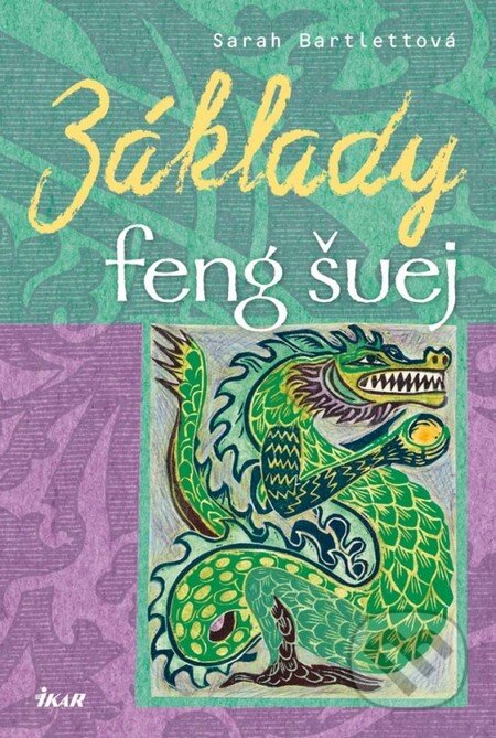 Kniha: Základy feng šuej (Sarah Bartlettová). Ikar, 2013 Kniha: Základy feng šuej (Sarah Bartlettová). Ikar, 2013