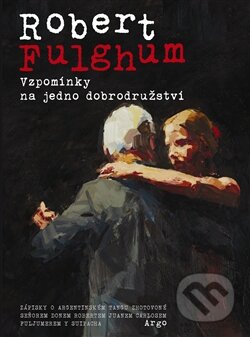 Kniha: Vzpomínky na jedno dobrodružství (Robert Fulghum), 2013 Kniha: Vzpomínky na jedno dobrodružství (Robert Fulghum), 2013
