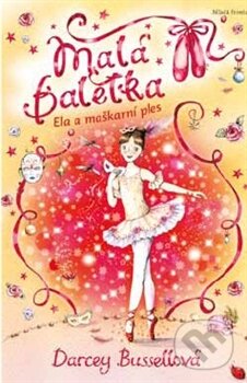 Kniha: Malá baletka: Ela a maškarní ples (Darcey Bussell). Mladá fronta, 2013 Kniha: Malá baletka: Ela a maškarní ples (Darcey Bussell). Mladá fronta, 2013