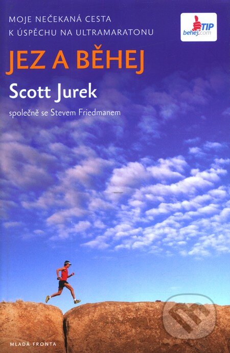 Kniha: Jez a běhej (Scott Jurek a Steve Friedman). Mladá fronta, 2013 Kniha: Jez a běhej (Scott Jurek a Steve Friedman). Mladá fronta, 2013
