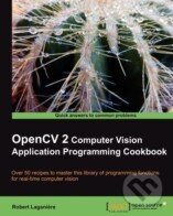 Kniha: OpenCV 2 Computer Vision Application Programming Cookbook (Robert Laganiere). Packt Kniha: OpenCV 2 Computer Vision Application Programming Cookbook (Robert Laganiere). Packt