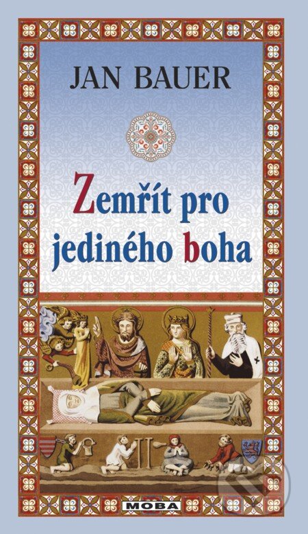 E-kniha: Zemřít pro jediného boha (Jan Bauer). Moba, 2013 E-kniha: Zemřít pro jediného boha (Jan Bauer). Moba, 2013