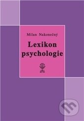 Kniha: Lexikon psychologie (Milan Nakonečný). Vodnář, 2013 Kniha: Lexikon psychologie (Milan Nakonečný). Vodnář, 2013