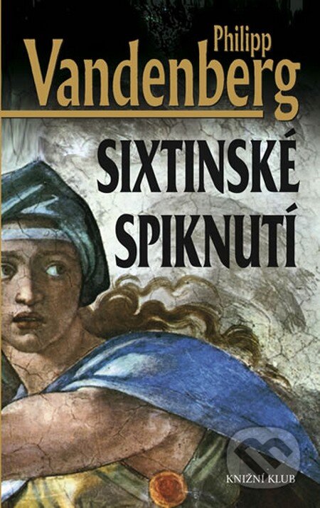 Kniha: Sixtinské spiknutí (Philipp Vandenberg). Knižní klub, 2013 Kniha: Sixtinské spiknutí (Philipp Vandenberg). Knižní klub, 2013