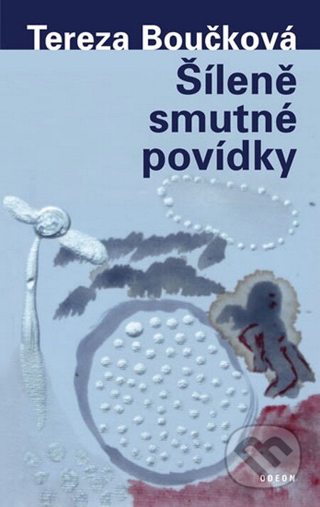 Kniha: Šíleně smutné povídky (Tereza Boučková). Odeon CZ, 2013 Kniha: Šíleně smutné povídky (Tereza Boučková). Odeon CZ, 2013