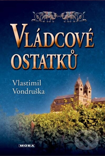 Kniha: Vládcové ostatků (Vlastimil Vondruška). Moba, 2013 Kniha: Vládcové ostatků (Vlastimil Vondruška). Moba, 2013