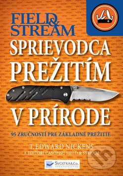 Kniha: Sprievodca prežitím v prírode (T. Edward Nickens). Svojtka&Co., 2013 Kniha: Sprievodca prežitím v prírode (T. Edward Nickens). Svojtka&Co., 2013