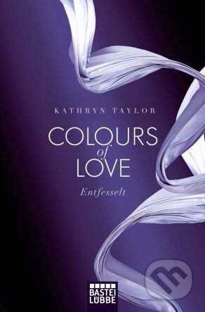 Kniha: Colours of Love: Entfesselt (Kathryn Taylor). Bastei Lübbe, 2012 Kniha: Colours of Love: Entfesselt (Kathryn Taylor). Bastei Lübbe, 2012