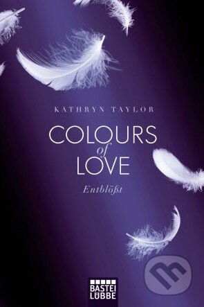 Kniha: Colours of Love: Entblößt (Kathryn Taylor). Bastei Lübbe, 2013 Kniha: Colours of Love: Entblößt (Kathryn Taylor). Bastei Lübbe, 2013
