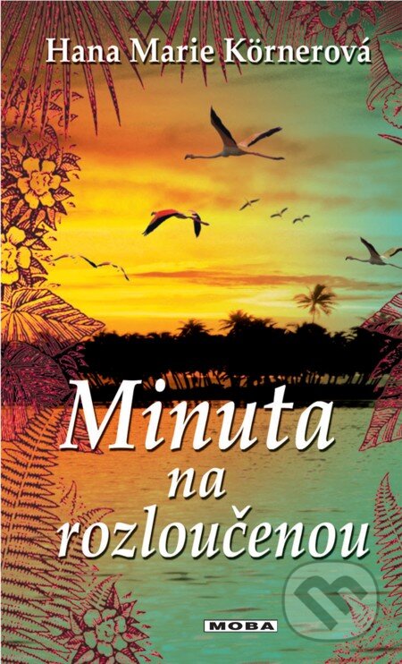 E-kniha: Minuta na rozloučenou (Hana Marie Körnerová). Moba, 2013 E-kniha: Minuta na rozloučenou (Hana Marie Körnerová). Moba, 2013