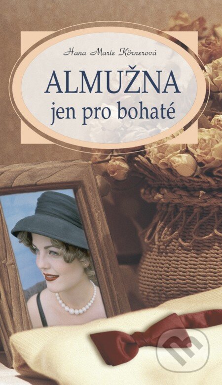 E-kniha: Almužna jen pro bohaté (Hana Marie Körnerová). Moba, 2013 E-kniha: Almužna jen pro bohaté (Hana Marie Körnerová). Moba, 2013