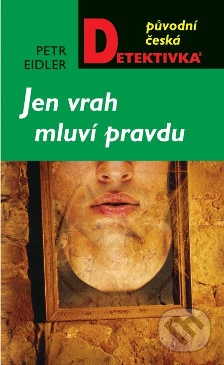 E-kniha: Jen vrah mluví pravdu (Petr Eidler). Moba, 2013 E-kniha: Jen vrah mluví pravdu (Petr Eidler). Moba, 2013