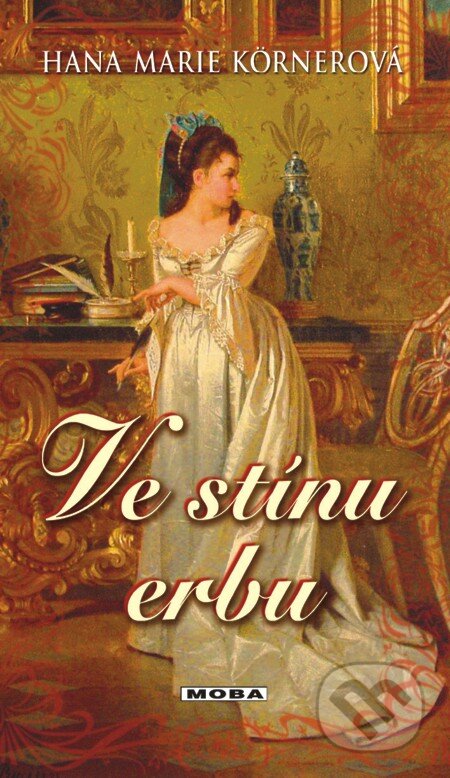 E-kniha: Ve stínu erbu (Hana Marie Körnerová). Moba, 2013 E-kniha: Ve stínu erbu (Hana Marie Körnerová). Moba, 2013