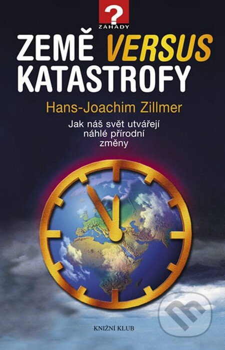 Kniha: Země versus katastrofy (Hans-Joachim Zillmer). Knižní klub, 2013 Kniha: Země versus katastrofy (Hans-Joachim Zillmer). Knižní klub, 2013