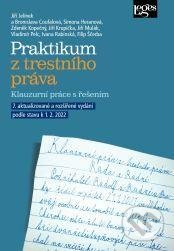Kniha: Praktikum z trestního práva - Klauzurní práce s řešením (Jiří Jelínek). Leges, 2022 Kniha: Praktikum z trestního práva - Klauzurní práce s řešením (Jiří Jelínek). Leges, 2022