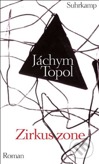 Kniha: Zirkuszone (Jáchym Topol). Suhrkamp, 2007 Kniha: Zirkuszone (Jáchym Topol). Suhrkamp, 2007