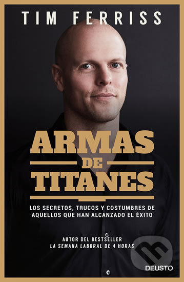 Kniha: Armas de titanes (Timothy Ferriss). Deusto, 2017 Kniha: Armas de titanes (Timothy Ferriss). Deusto, 2017